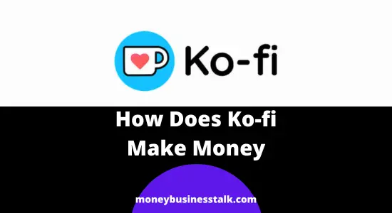 How Does Ko-fi Make Money (Business Model Explained)