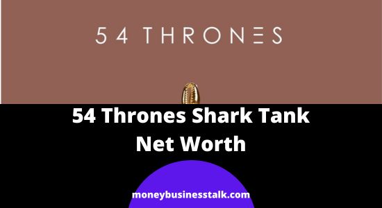 54 Thrones Shark Tank | Net Worth Update