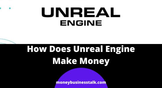How Does Unreal Engine Make Money? | Explained
