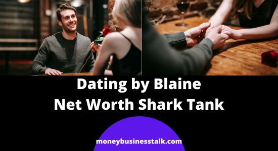 Dating by Blaine Net Worth | Shark Tank Update
