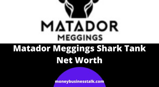 Matador Meggings Shark Tank | Net Worth Update