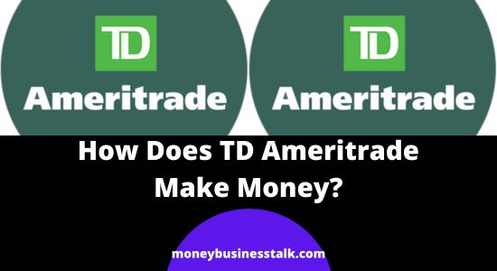 How TD Ameritrade Make Money? (Business Model Explained)